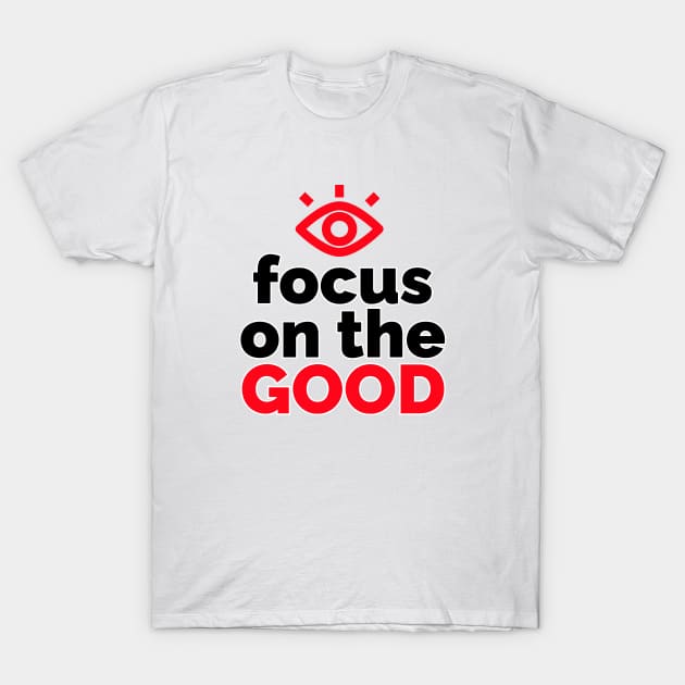Optimistic Vision: Focus on the Good T-Shirt by vk09design